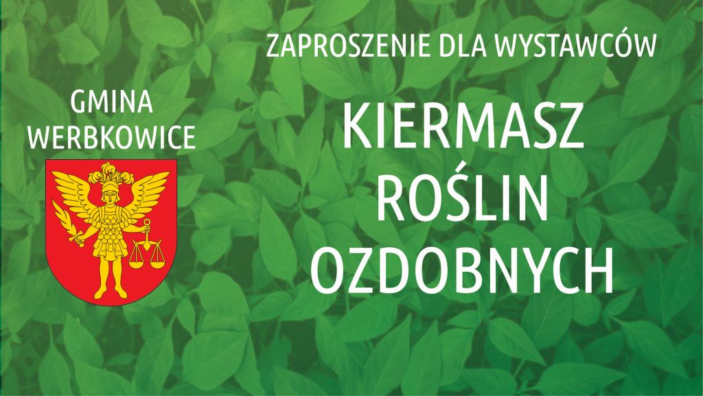Kiermasz Roślin Ozdobnych – Werbkowice 2023 - zaproszenie dla wystawców